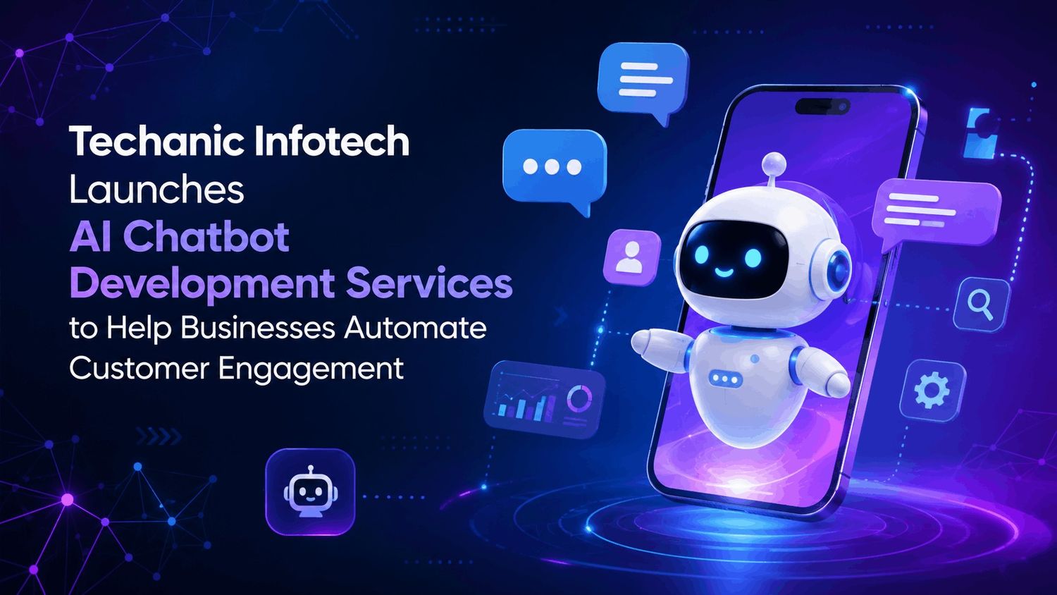 Techanic Infotech Launches AI Chatbot Development Services to Help Businesses Automate Customer Engagement